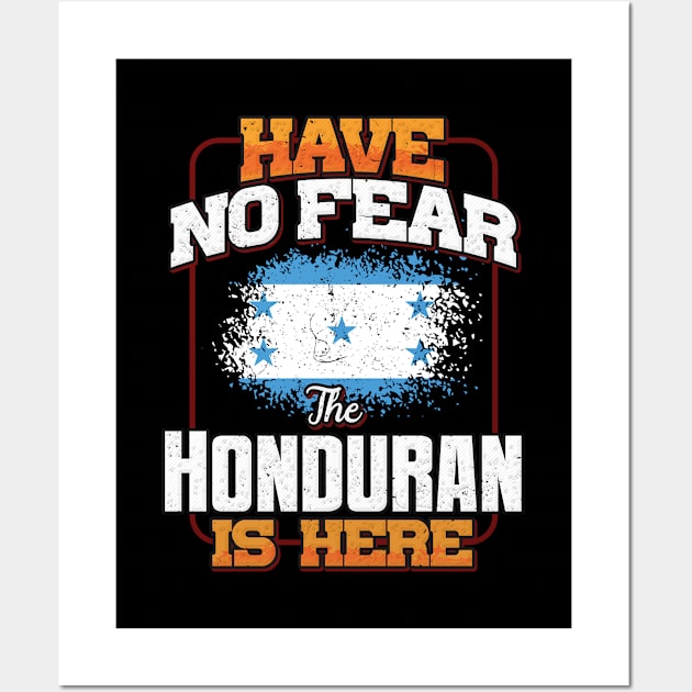 Honduran Flag  Have No Fear The Honduran Is Here - Gift for Honduran From Honduras Wall Art by Country Flags